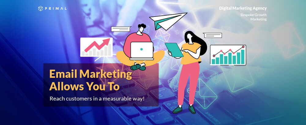 Email Marketing allows you to reach customers in a measurable way!